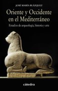 oriente y occidente en el mediterraneo-jose maria blazquez martinez-9788437632018 oriente y occidente en el mediterraneo-jose maria blazquez martinez-9788437632018
