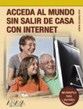 acceda al mundo sin salir de casa con internet (coleccion informa tica para mayores)-ana martos rubio-9788441525818 acceda al mundo sin salir de casa con internet (coleccion informa tica para mayores)-ana martos rubio-9788441525818