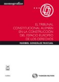 el tribunal constitucional aleman en la construccion del espacio europeo de los derechos-maribel gonzalez pascual-9788447035618 el tribunal constitucional aleman en la construccion del espacio europeo de los derechos-maribel gonzalez pascual-9788447035618