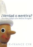 ¿verdad o mentira?: los cuatro codigos para detectar el engaño-marie-france cyr-9788449317118 ¿verdad o mentira?: los cuatro codigos para detectar el engaño-marie-france cyr-9788449317118