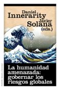 la humanidad amenazada: gobernar los riesgos globales-daniel innerarity-javier solana-9788449325618 la humanidad amenazada: gobernar los riesgos globales-daniel innerarity-javier solana-9788449325618