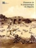 pioneros de la arqueologia en españa (del siglo xvi a 1912) nº 3-9788460635918 pioneros de la arqueologia en españa (del siglo xvi a 1912) nº 3-9788460635918