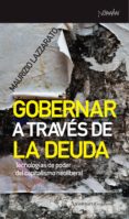 gobernar a traves de la deuda: tecnologias de poder del capitalismo neoliberal-maurizzio lazzarato-9788461090518 gobernar a traves de la deuda: tecnologias de poder del capitalismo neoliberal-maurizzio lazzarato-9788461090518