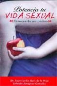 potencia tu vida sexual. consejos de un medico-juan carlos ruiz de la roja-9788461283118 potencia tu vida sexual. consejos de un medico-juan carlos ruiz de la roja-9788461283118