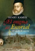 el enigma del escorial: el sueño de un rey-henry kamen-9788467031218 el enigma del escorial: el sueño de un rey-henry kamen-9788467031218