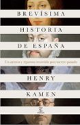 (pe) brevisima historia de españa: un ameno y riguroso recorrido por nuestro pasado-henry kamen-9788467041118 (pe) brevisima historia de españa: un ameno y riguroso recorrido por nuestro pasado-henry kamen-9788467041118