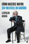 como hacerse mayor sin volverse un gruñon-leopoldo abadia-9788467046618 como hacerse mayor sin volverse un gruñon-leopoldo abadia-9788467046618