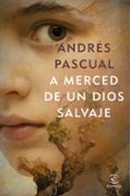 a merced de un dios salvaje-andres pascual-9788467052718 a merced de un dios salvaje-andres pascual-9788467052718
