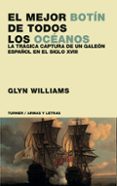 el mejor botin de todos los oceanos: la tragica captura de un gal eon español en el siglo xviii-glynn c. williams-9788475065618 el mejor botin de todos los oceanos: la tragica captura de un gal eon español en el siglo xviii-glynn c. williams-9788475065618