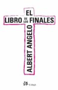 el libro de los finales-albert angelo-9788476697818 el libro de los finales-albert angelo-9788476697818