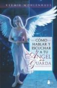 como escuchar y hablar a tu angel de la guarda-kermie wohlenhaus-9788478088218 como escuchar y hablar a tu angel de la guarda-kermie wohlenhaus-9788478088218