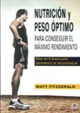 nutricion y peso optimo: para conseguir el maximo rendimiento: pl an en 5 fases para deportes de resistencia-matt fitzgerald-9788479028718 nutricion y peso optimo: para conseguir el maximo rendimiento: pl an en 5 fases para deportes de resistencia-matt fitzgerald-9788479028718