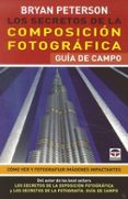 los secretos de la composicion fotografica. guia de campo-bryan peterson-9788479029418 los secretos de la composicion fotografica. guia de campo-bryan peterson-9788479029418