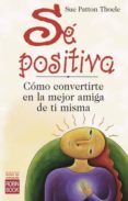 se positiva: como convertirse en la mejor amiga de ti misma-sue patton thoele-9788479275518 se positiva: como convertirse en la mejor amiga de ti misma-sue patton thoele-9788479275518