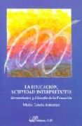 la educacion, actividad interpretativa: hermeneutica y filosofia de la educacion-maria garcia amilburu-9788481559118 la educacion, actividad interpretativa: hermeneutica y filosofia de la educacion-maria garcia amilburu-9788481559118