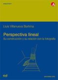 perspectiva lineal: su construccion y su relacion con la fotograf ia-lluis villanueva bartrina-9788483015018 perspectiva lineal: su construccion y su relacion con la fotograf ia-lluis villanueva bartrina-9788483015018