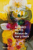 relatos de mar y tierra-alvaro mutis-9788483465318 relatos de mar y tierra-alvaro mutis-9788483465318