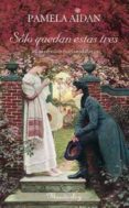 solo quedan estas tres (trilogia fitzwilliam darcy, un caballero iii-pamela aidan-9788483650318 solo quedan estas tres (trilogia fitzwilliam darcy, un caballero iii-pamela aidan-9788483650318