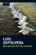 mundo del fin del mundo-luis sepulveda-9788483835418 mundo del fin del mundo-luis sepulveda-9788483835418