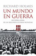 (pe) un mundo en guerra: historia oral de la segunda guerra mundi al-richard holmes-9788484325918 (pe) un mundo en guerra: historia oral de la segunda guerra mundi al-richard holmes-9788484325918