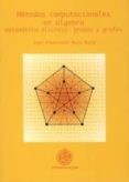metodos computacionales en algebra: matematica discreta: grupos y grafos (incluye c.d)-9788484393818 metodos computacionales en algebra: matematica discreta: grupos y grafos (incluye c.d)-9788484393818