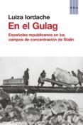 (pe) en el gulag: españoles republicanos en los campos de concentracion de stalin-luiza lordache-9788490562918 (pe) en el gulag: españoles republicanos en los campos de concentracion de stalin-luiza lordache-9788490562918