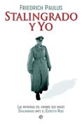 stalingrado y yo: las memorias del hombre que rindio stalingrado ante el ejercito rojo-friedrich paulus-9788490609118 stalingrado y yo: las memorias del hombre que rindio stalingrado ante el ejercito rojo-friedrich paulus-9788490609118