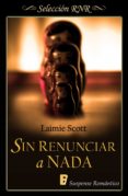 sin renunciar a nada (ebook)-laimie scott-9788490697818 sin renunciar a nada (ebook)-laimie scott-9788490697818