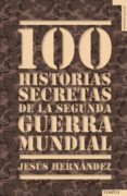 100 historias secretas de la segunda guerra mundial (ebook)-jesus hernandez-9788492567218 100 historias secretas de la segunda guerra mundial (ebook)-jesus hernandez-9788492567218
