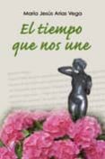 el tiempo que nos une-maria jesus arias vega-9788492629718 el tiempo que nos une-maria jesus arias vega-9788492629718