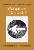 ¿por que soy de izquierdas?: por una izquierda sin complejos-jose maria alonso seco-9788492924318 ¿por que soy de izquierdas?: por una izquierda sin complejos-jose maria alonso seco-9788492924318