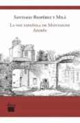 la voz española de montaigne: azorin-santiago rioperez y mila-9788493822118 la voz española de montaigne: azorin-santiago rioperez y mila-9788493822118