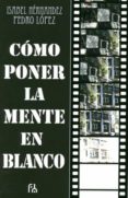 cómo poner la mente en blanco-isabel hernandez-pedro lopez-9788494117718 cómo poner la mente en blanco-isabel hernandez-pedro lopez-9788494117718
