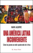 una américa latina inconveniente-mark aguirre-9788494183218 una américa latina inconveniente-mark aguirre-9788494183218