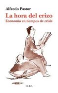 la hora del erizo: economia en tiempos de crisis-alfredo pastor-9788494226618 la hora del erizo: economia en tiempos de crisis-alfredo pastor-9788494226618