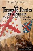 los tercios de flandes en alemania: la guerra del platinado 1620 - 1623-hugo a. cañete-9788494288418 los tercios de flandes en alemania: la guerra del platinado 1620 - 1623-hugo a. cañete-9788494288418
