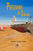 prestame un sueño-marisa lopez soria-9788494445118 prestame un sueño-marisa lopez soria-9788494445118
