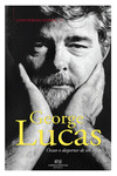 conversaciones con george lucas: ocaso o despertar de un mito-george lucas-9788494529818 conversaciones con george lucas: ocaso o despertar de un mito-george lucas-9788494529818