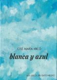 blanca y azul-jose maria mico-9788494633218 blanca y azul-jose maria mico-9788494633218