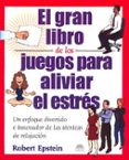el gran libro de los juegos para aliviar el estres: un enfoque di vertido e innovador de las tecnicas de relajacion-robert epstein-9788495456618 el gran libro de los juegos para aliviar el estres: un enfoque di vertido e innovador de las tecnicas de relajacion-robert epstein-9788495456618