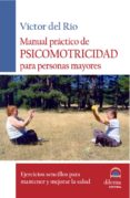 manual practico de psicomotricidad para personas mayores-victor del rio-9788496079618 manual practico de psicomotricidad para personas mayores-victor del rio-9788496079618