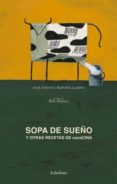 sopa de sueño y otras recetas de cococina-jose antonio ramirez-9788496388918 sopa de sueño y otras recetas de cococina-jose antonio ramirez-9788496388918