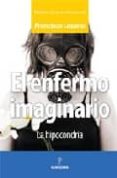 el enfermo imaginario-francisco manuel lozano-9788496416918 el enfermo imaginario-francisco manuel lozano-9788496416918