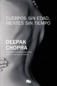 cuerpos sin edad, mentes sin tiempo-deepak chopra-9788496778818 cuerpos sin edad, mentes sin tiempo-deepak chopra-9788496778818