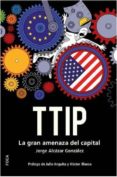 ttip: la gran amenaza del capital-jorge alcazar gonzalez-9788496797918 ttip: la gran amenaza del capital-jorge alcazar gonzalez-9788496797918