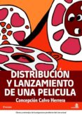 distribucion y lanzamiento de una pelicula-concepcion calvo herrera-9788496806818 distribucion y lanzamiento de una pelicula-concepcion calvo herrera-9788496806818