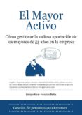 el mayor activo: como gestionar la valiosa aportacion de los mayo res de 55 años en la empresa-enrique arce-francisco betes-9788496968318 el mayor activo: como gestionar la valiosa aportacion de los mayo res de 55 años en la empresa-enrique arce-francisco betes-9788496968318
