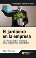 el jardinero en la empresa: una fabula sobre coaching para mejora r tus habilidades-cesar piqueras-9788496998018 el jardinero en la empresa: una fabula sobre coaching para mejora r tus habilidades-cesar piqueras-9788496998018