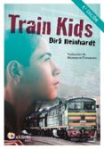 train kids (castellano)-dirk reinhardt-9788497437318 train kids (castellano)-dirk reinhardt-9788497437318
