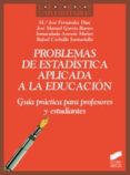 problemas de estadistica aplicada a la educacion: guia practica p ara profesores y estudiantes-maria jose fernandez-9788497567718 problemas de estadistica aplicada a la educacion: guia practica p ara profesores y estudiantes-maria jose fernandez-9788497567718